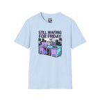 Still Waiting For Friday T-Shirt