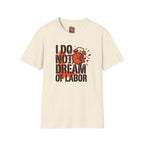 I Do Not Dream Of Labor T-Shirt