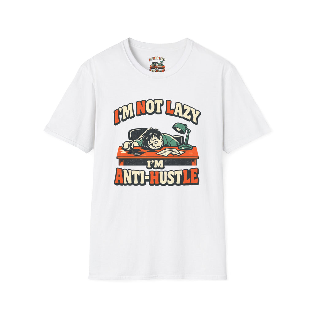 Im Not Lazy Im Anti-Hustle T-Shirt